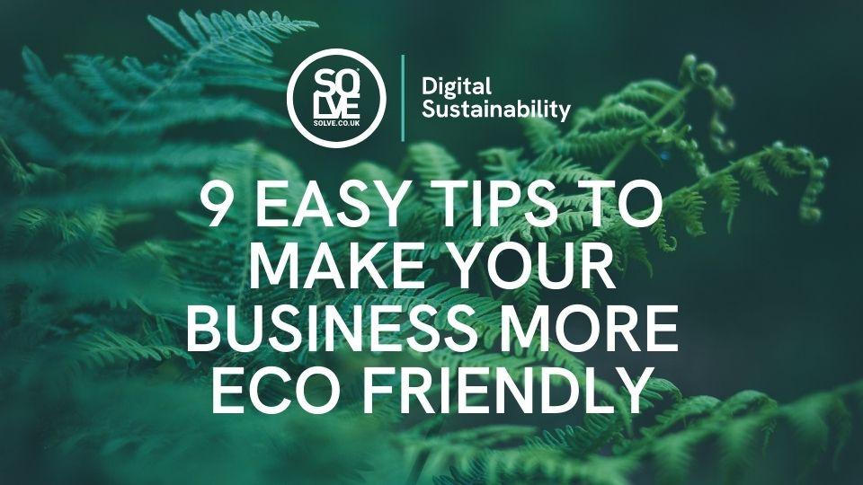 9 Easy Tips to Make Your Business More Eco-Friendly - Solve