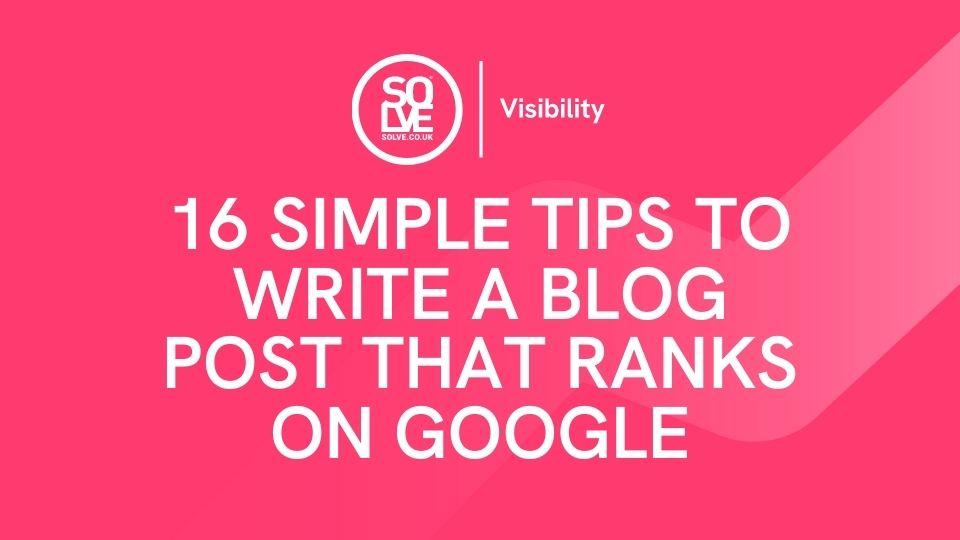 16 simple tips to write a blog post that ranks on google