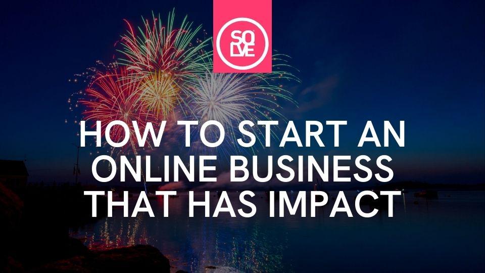 how to start an online business that has impact