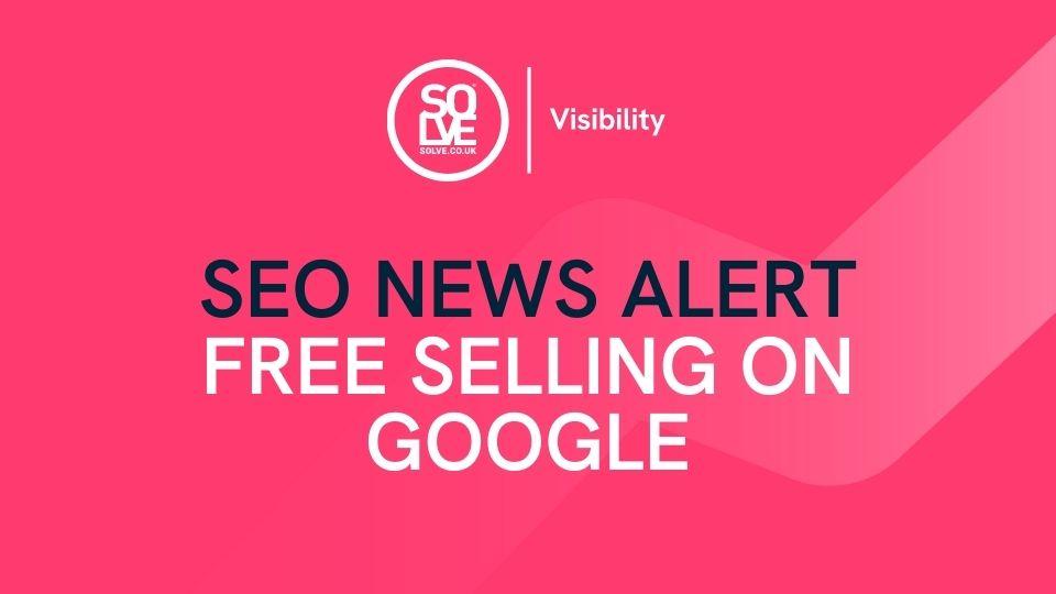 April SEO News Alert Free Selling on Google