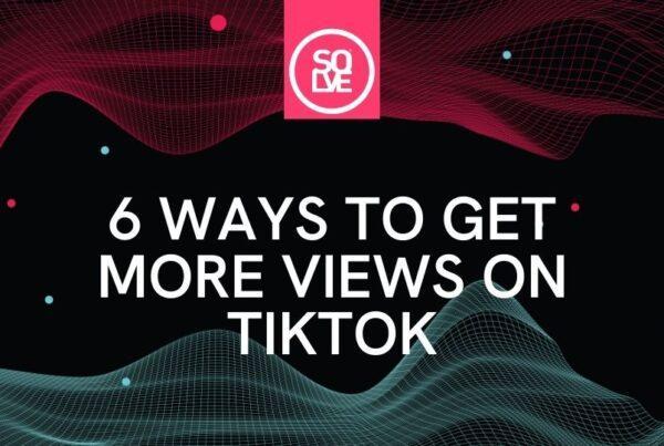 6 ways to get more views on tiktok