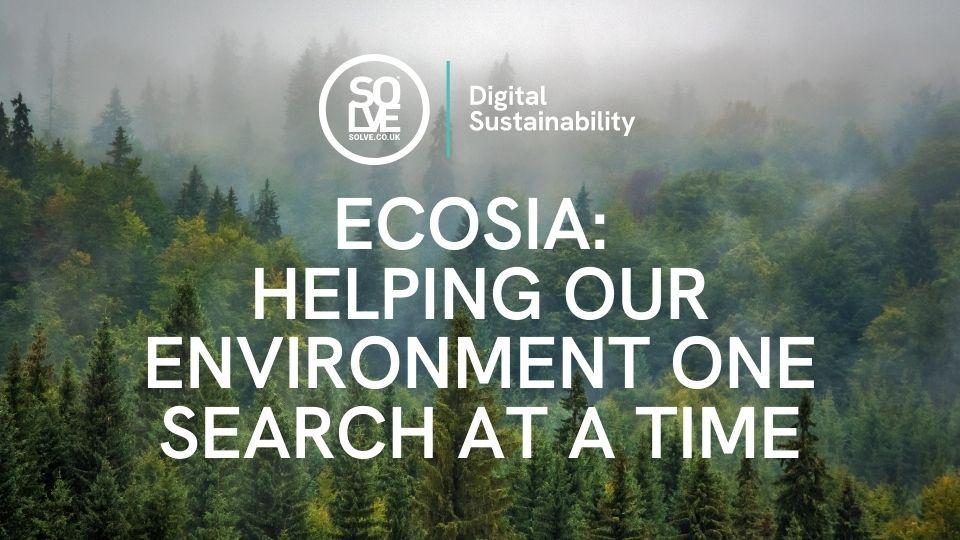 ecosia helping our environment one search at a time