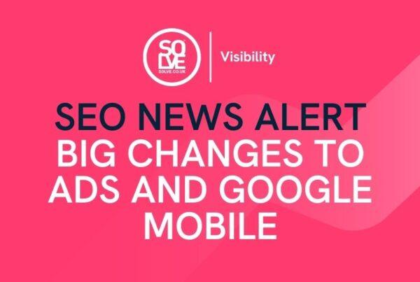 SEO News Alert May 2019: Big Changes To Ads and Google Mobile 3 big changes to ads and google mobile