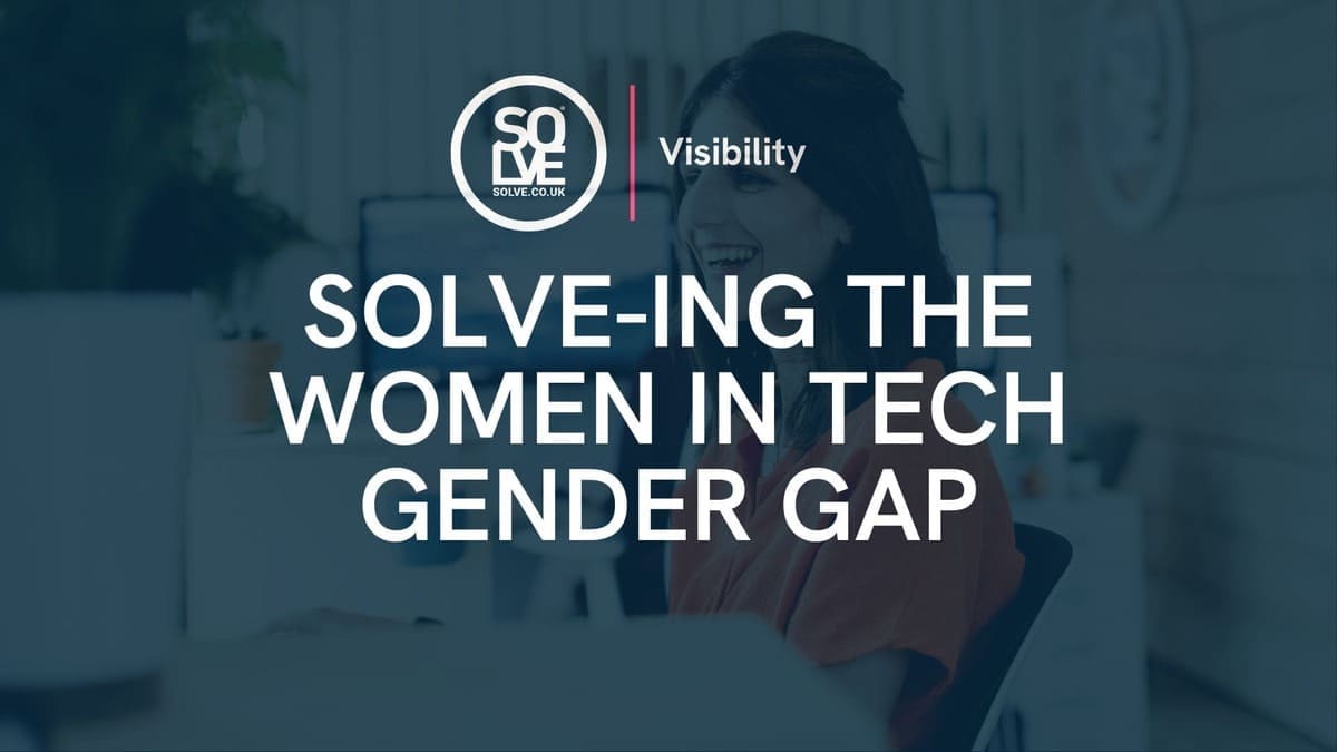Solve-ing the Women in Tech Gender Gap 1 Solve-ing the Women in Tech Gender Gap 1