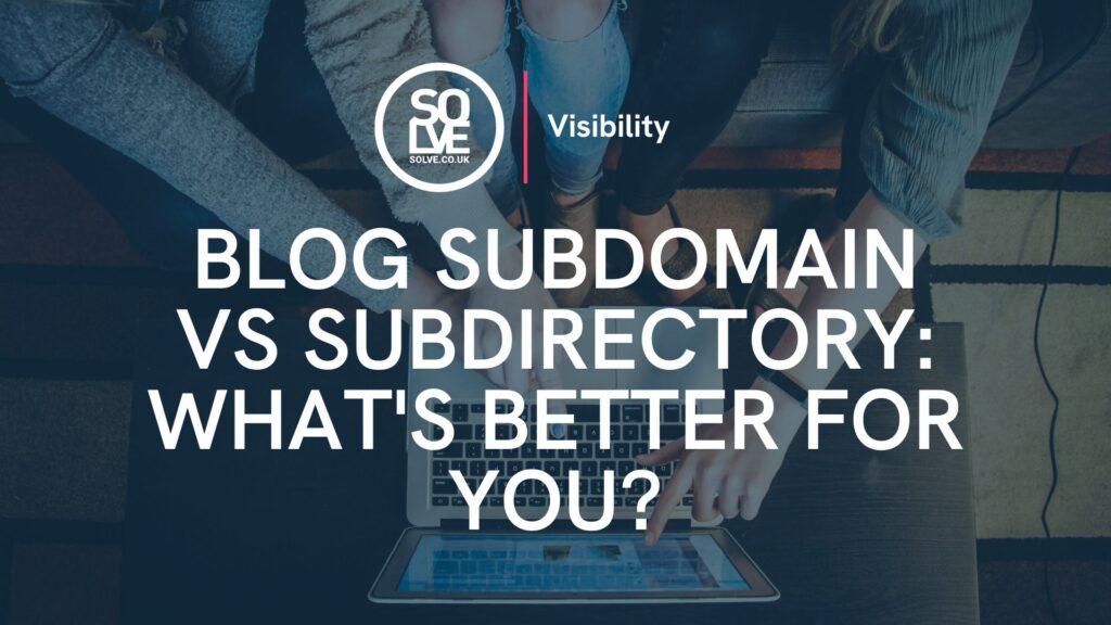 Blog Subdomain vs Subdirectory