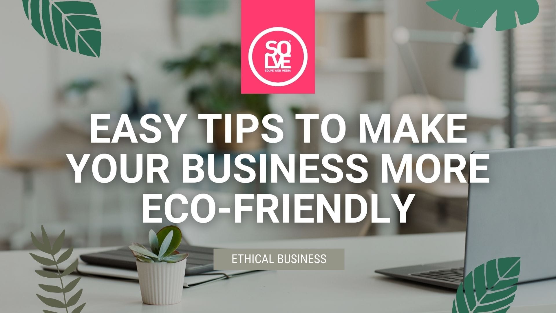 Tips on how to become more environmentally conscious in your business