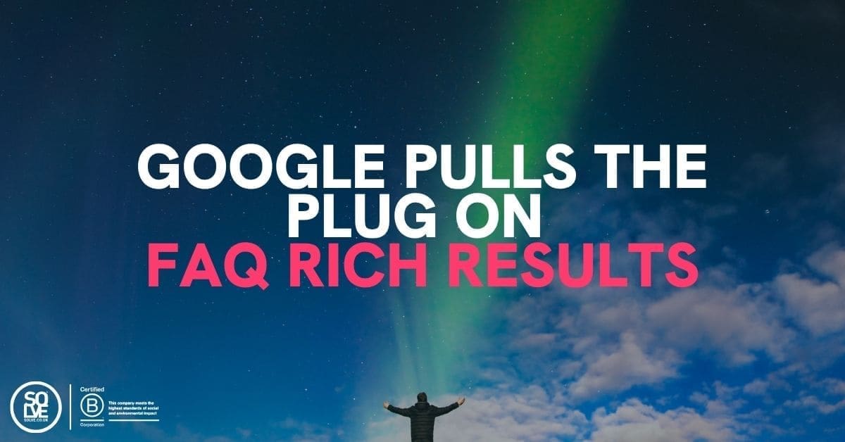 Google Pulls the Plug on FAQ Rich Results 1 Blog featured image: Google Pulls the Plug on FAQ Rich Results — person under northern lights sky with Solve.co.uk branding.