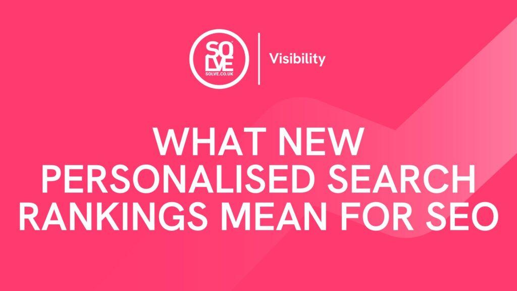 What New Personalised Search Rankings Mean for SEO