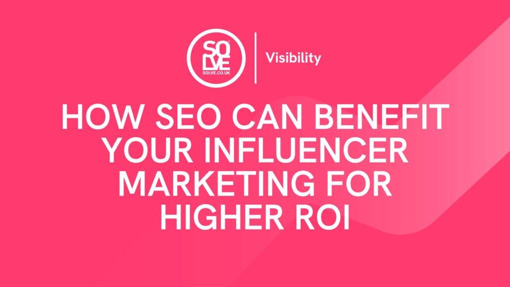 How SEO Can Benefit Your Influencer Marketing For Higher ROI 3