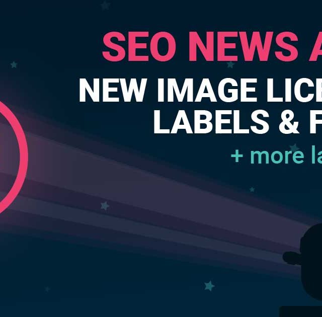 SEO NEWS ALERT: New Image Licensing, Labels, Filters + More