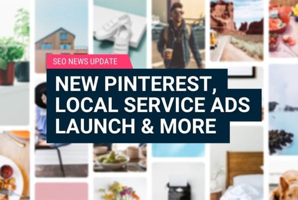 SEO News Update New Pinterest, Local Service Ads Launch & More