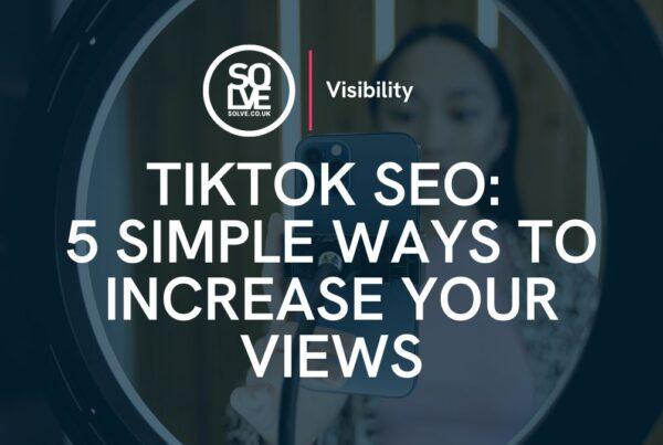 TikTok SEO 5 Simple ways to increase your views