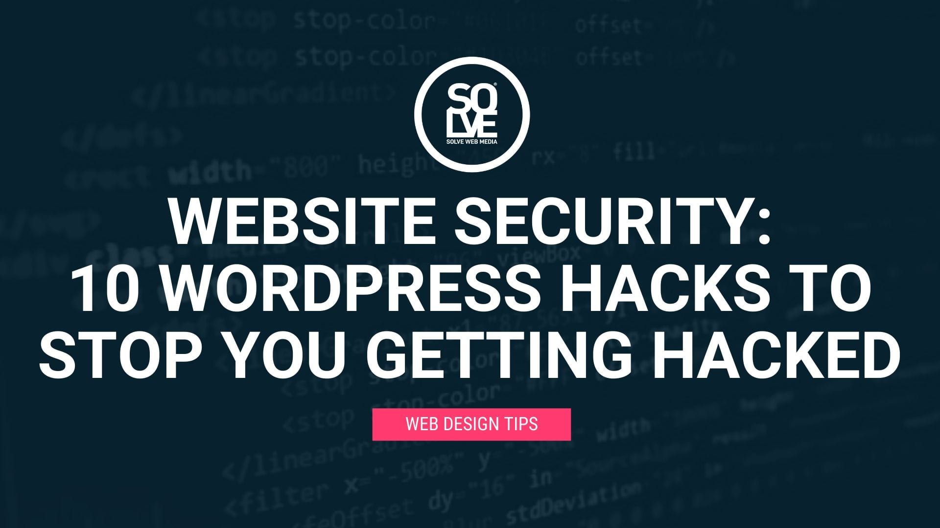 Website Security: <br>10 WordPress Hacks to Stop You Getting Hacked 1 Website Security: <br>10 WordPress Hacks to Stop You Getting Hacked 1