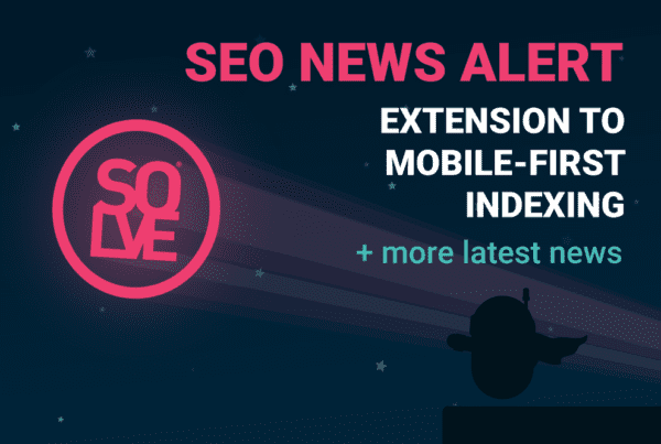 SEO News Alert: Extension to Mobile-First Indexing & More 5 SEO News Alert: Extension to Mobile-First Indexing & More 3
