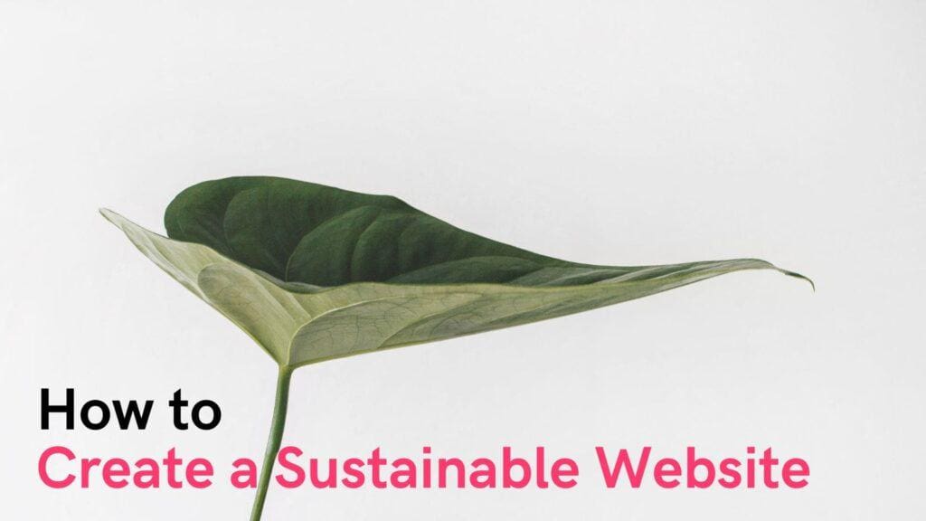 Sustainable Web Design: Benefits, Actions and Real Examples 5 how to create a sustainable website